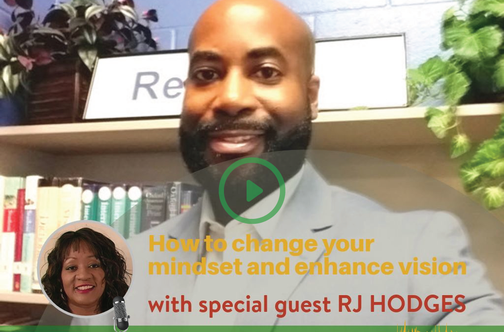 #014 How To Change Your Mindset and Enhance Your Vision with RJ Hodges