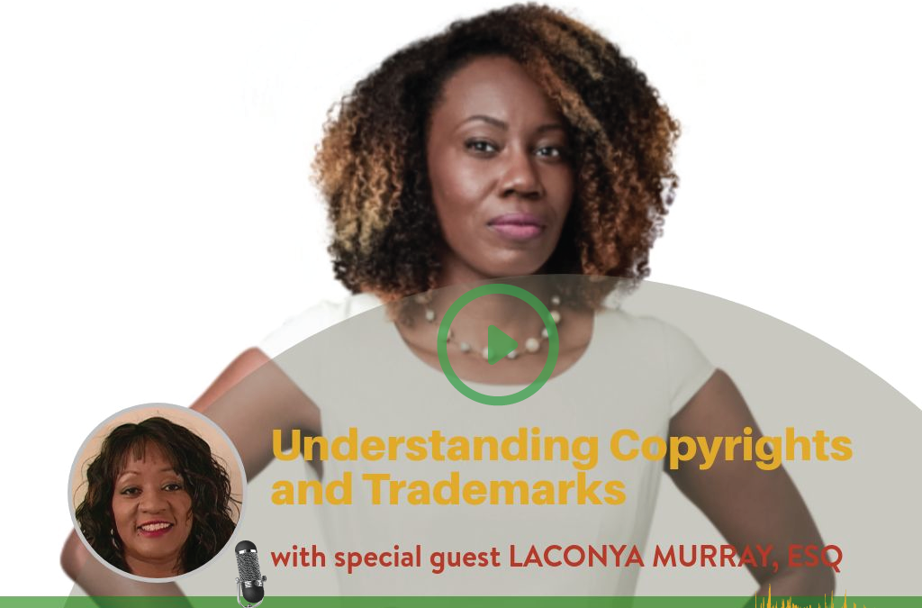 #013 Understanding Copyrights and Trademarks with Laconya Murray, ESQ