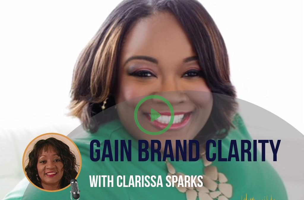 #020 Gain Brand Clarity with Clarissa Sparks